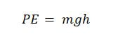 Potential energy Equation: Potential Energy equals Mass times Gravity times Height